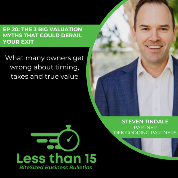 EP 20 The 3 Big Valuation Myths That Could Derail Your Exit STEVEN TINDALE LESS THAN 15 DFKANZ