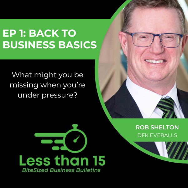 Insights for tough times - the back-to-business-basics wisdom from Rob Shelton | Less Than 15 Show | DFK Australia New Zealand